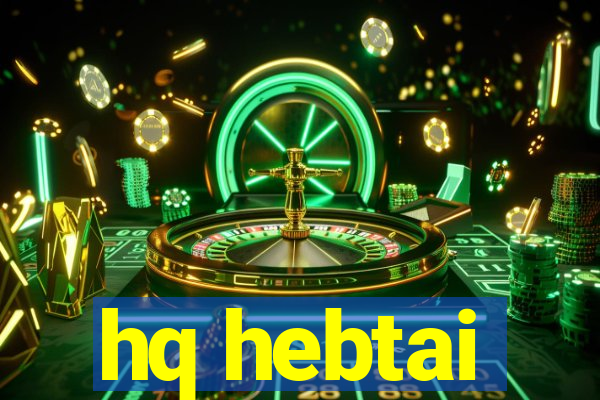 hq hebtai